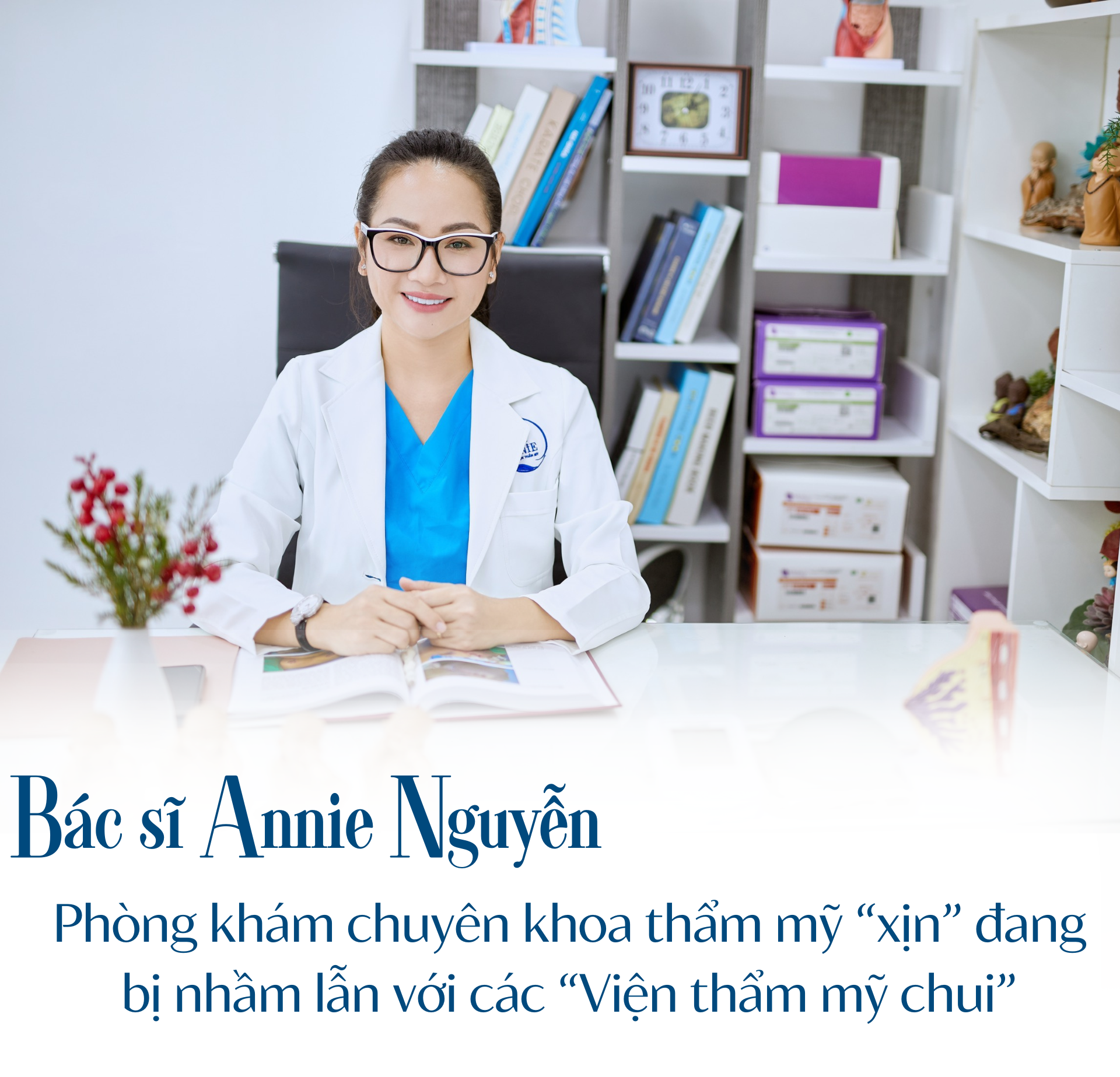 Bác sĩ Annie Nguyễn: Phòng khám chuyên khoa thẩm mỹ “xịn” đang bị nhầm lẫn với các “Viện thẩm mỹ chui”