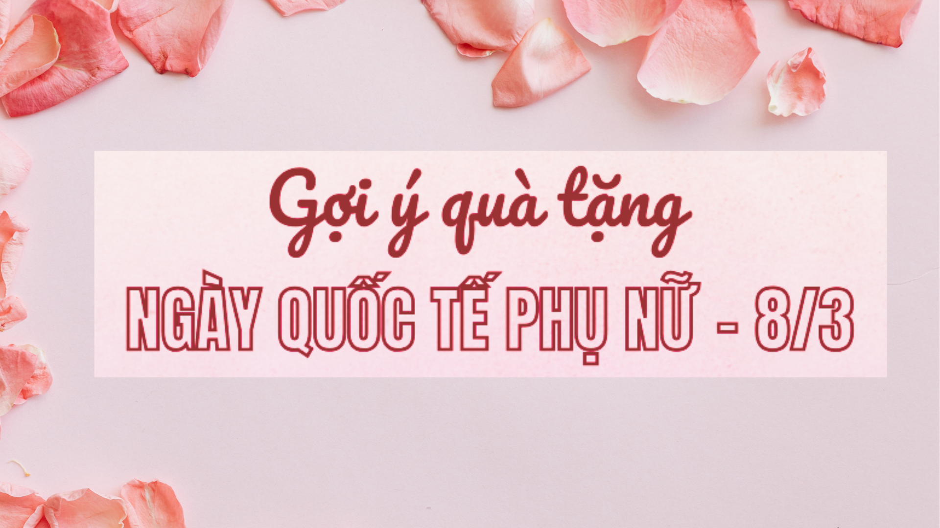 Gợi ý quà tặng ngày Quốc tế Phụ nữ - 8/3