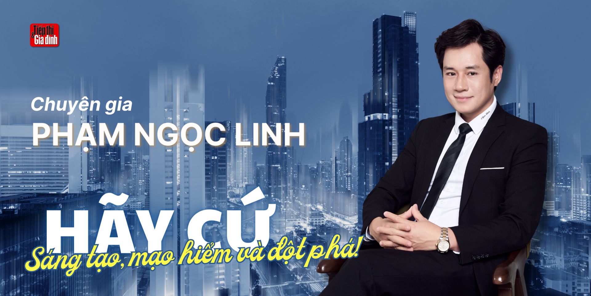 Chuyên gia Phạm Ngọc Linh: “Hãy cứ sáng tạo, mạo hiểm và đột phá!”